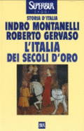 L'Italia Dei Secoli D'Oro: Il Medio Evo Dal 1250 Al 1492 - Montanelli, Indro