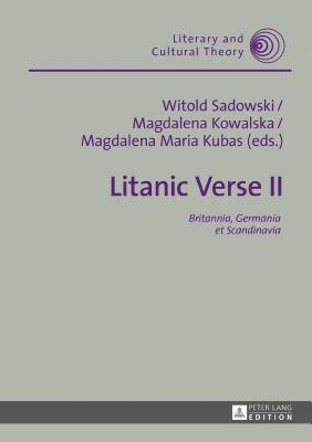 Litanic Verse II: Britannia, Germania et Scandinavia - Sadowski, Witold (Editor), and Kowalska, Magdalena (Editor), and Kubas, Magdalena Maria (Editor)