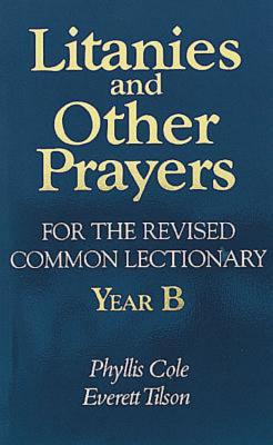 Litanies and Other Prayers for the Revised Common Lectionary Year B - Cole-Dai, Phyllis E