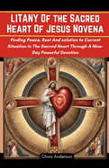 Litany of the Sacred Heart of Jesus Novena: Finding Peace, Rest and Solution to Current Situations in the Sacred Heart Through A Nine-Day Powerful Devotion