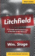 Litchfield: A Strange and Twisted Saga of Murder in the Midwest, 20th Anniversary Edition