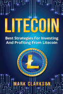 Litecoin: Best Strategies For Investing And Profiting From Litecoin