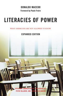 Literacies of Power: What Americans Are Not Allowed to Know With New Commentary by Shirley Steinberg, Joe Kincheloe, and Peter McLaren - Macedo, Donaldo