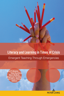 Literacy and Learning in Times of Crisis: Emergent Teaching Through Emergencies - Horning, Alice S, and Alvarez, Sara P (Editor), and Kuchirko, Yana (Editor)