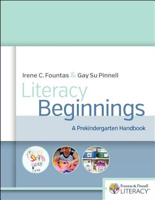 Literacy Beginnings: A Prekindergarten Handbook - Pinnell, Gay Su, and Fountas, Irene