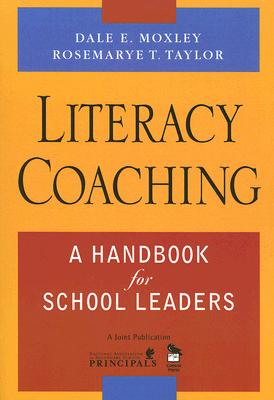 Literacy Coaching: A Handbook for School Leaders - Moxley, Dale E E, and Taylor, Rosemarye T T