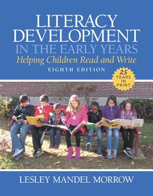Literacy Development in the Early Years: Helping Children Read and Write - Morrow, Lesley Mandel