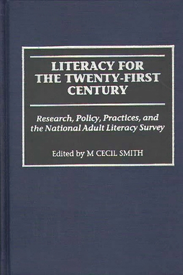 Literacy for the Twenty-First Century: Research, Policy, Practices, and the National Adult Literacy Survey - Smith, M Cecil (Editor)