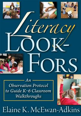 Literacy Look-Fors: An Observation Protocol to Guide K-6 Classroom Walkthroughs - McEwan-Adkins, Elaine K