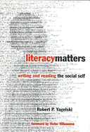 Literacy Matters: Writing and Reading the Social Self