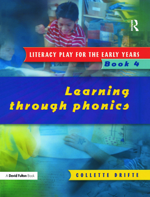 Literacy Play for the Early Years Book 4: Learning Through Phonics - Drifte, Collette