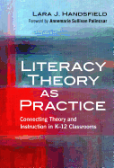 Literacy Theory as Practice: Connecting Theory and Instruction in K-12 Classrooms
