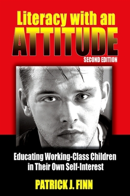 Literacy with an Attitude, Second Edition: Educating Working-Class Children in Their Own Self-Interest - Finn, Patrick J