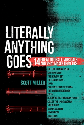 Literally Anything Goes: 14 Great Oddball Musicals And What Makes Them Tick - Miller, Scott