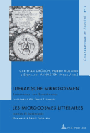 Literarische Mikrokosmen / Les Microcrosmes Litt?raires: Begrenzung Und Entgrenzung / Limites Et Ouvertures - Festschrift Fuer Ernst Leonardy / Hommage ? Ernst Leonardy