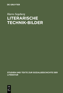 Literarische Technik-Bilder: Studien Zum Verhltnis Von Technik- Und Literaturgeschichte Im 19. Und Frhen 20. Jahrhundert