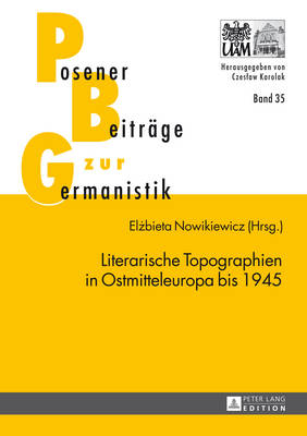 Literarische Topographien in Ostmitteleuropa Bis 1945 - Karolak, Czeslaw (Editor), and Nowikiewicz, Elzbieta (Editor)