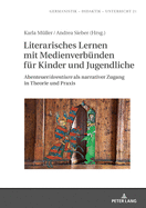 Literarisches Lernen Mit Medienverbuenden Fuer Kinder Und Jugendliche: Abenteuer/ventiure ALS Narrativer Zugang in Theorie Und Praxis