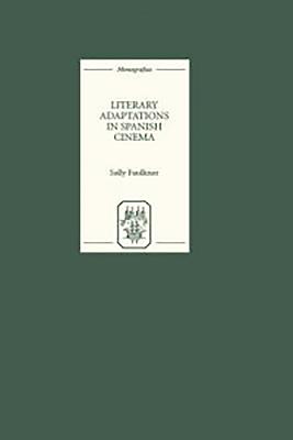 Literary Adaptations in Spanish Cinema - Faulkner, Sally, Professor