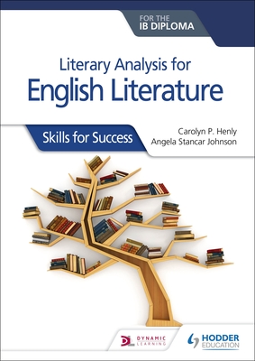 Literary Analysis for English Literature for the IB Diploma: Hodder Education Group - Henly, Carolyn P, and Johnson, Angela Stancar