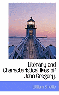 Literary and Characteristical Lives of John Gregory,