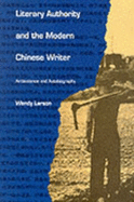 Literary Authority and the Modern Chinese Writer: Ambivalence and Autobiography