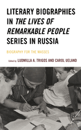 Literary Biographies in The Lives of Remarkable People Series in Russia: Biography for the Masses