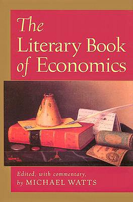 Literary Book of Economics: Including Readings from Literature & Drama on Economic - Watts, Michael