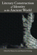 Literary Construction of Identity in the Ancient World: Proceedings of the Conference Literary Fiction and the Construction of Identity in Ancient Literatures: Options and Limits of Modern Literary Approach