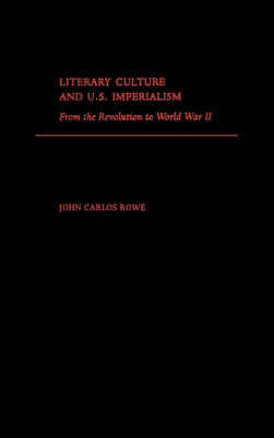 Literary Culture and U.S. Imperialism: From the Revolution to World War II - Rowe, John Carlos