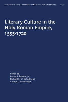 Literary Culture in the Holy Roman Empire, 1555-1720 - Parente, James A (Editor), and Schade, Richard Erich (Editor), and Schoolfield, George C (Editor)
