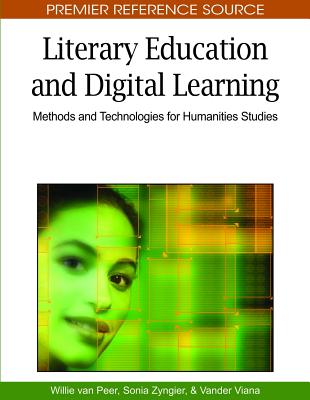 Literary Education and Digital Learning: Methods and Technologies for Humanities Studies - Peer, Willie Van (Editor), and Zyngier, Sonia (Editor), and Viana, Vander (Editor)