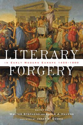 Literary Forgery in Early Modern Europe, 1450-1800 - Stephens, Walter (Editor), and Havens, Earle A (Editor), and Gomez, Janet E (Editor)
