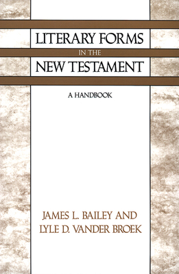 Literary Forms in the New Testament: A Handbook - Bailey, James L, and Vander Broek, Lyle D