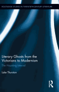 Literary Ghosts from the Victorians to Modernism: The Haunting Interval
