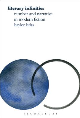 Literary Infinities: Number and Narrative in Modern Fiction - Brits, Baylee