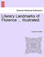 Literary Landmarks of Florence ... Illustrated. - Hutton, Laurence