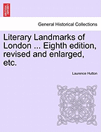 Literary Landmarks of London ... Eighth Edition, Revised and Enlarged, Etc.