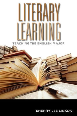 Literary Learning: Teaching the English Major - Linkon, Sherry Lee