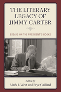 Literary Legacy of Jimmy Carter: Essays on the President's Books