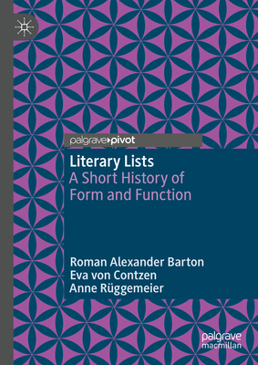 Literary Lists: A Short History of Form and Function - Barton, Roman Alexander, and von Contzen, Eva, and Rggemeier, Anne