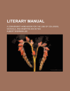 Literary Manual: A Convenient Hand-Book for the Use of Colleges, Schools, and Debating Societies