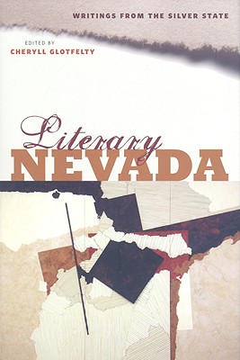 Literary Nevada: Writings from the Silver State - Glotfelty, Cheryll, Dr. (Editor)