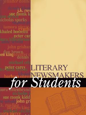 Literary Newsmakers for Students, Volume 1: Presenting Analysis, Context, and Criticism on Newsmaking Novels, Nonfiction, and Poetry - Hacht, Anne Marie