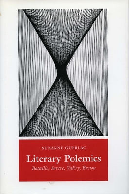 Literary Polemics: Bataille, Sartre, Valry, Breton - Guerlac, Suzanne