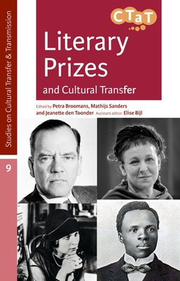 Literary Prizes and Cultural Transfer - Broomans, Petra (Editor), and Sanders, Mathijs (Editor), and Den Toonder, Jeanette (Editor)