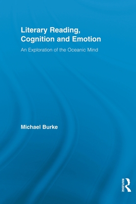 Literary Reading, Cognition and Emotion: An Exploration of the Oceanic Mind - Burke, Michael