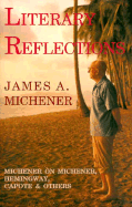 Literary Reflections: Michener on Michener, Hemingway, Capote, and Others - Michener, James A