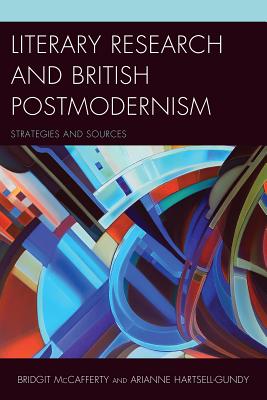 Literary Research and British Postmodernism: Strategies and Sources - McCafferty, Bridgit, and Hartsell-Gundy, Arianne