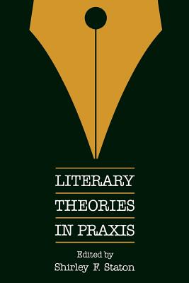 Literary Theories in PRAXIS - Staton, Shirley F (Editor)